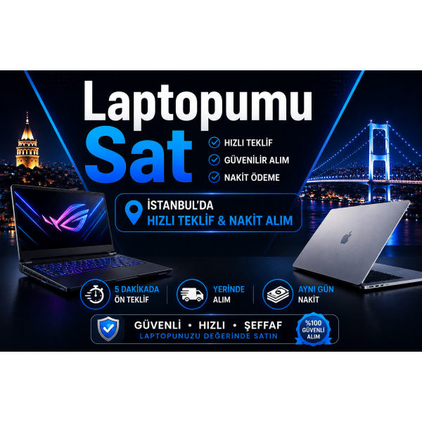 Laptopumu Sat | İstanbul’da Hızlı Teklif ve Nakit Alım